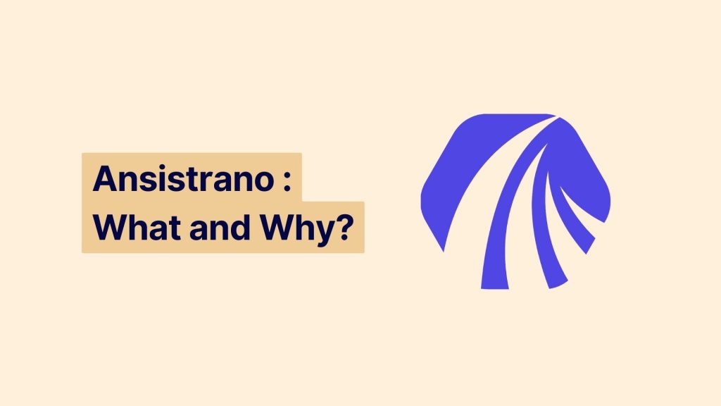 Ansistrano What and Why
