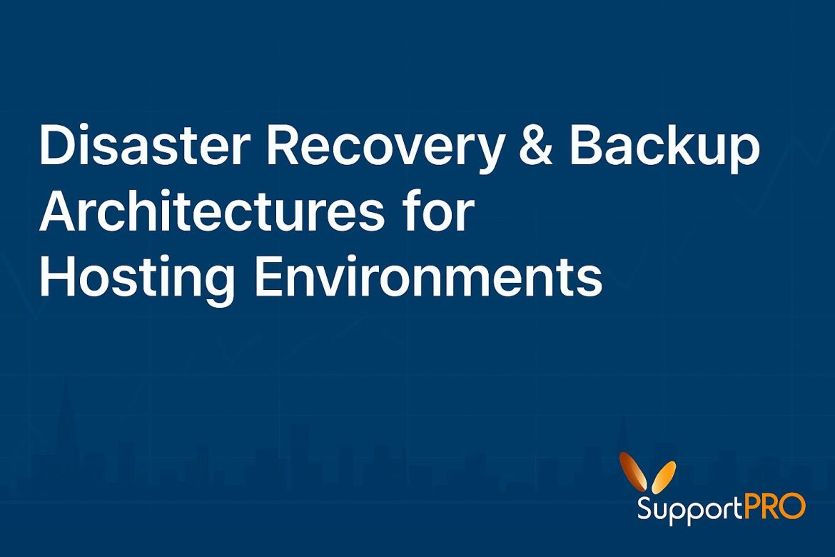 Disaster Recovery & Backup Architectures for Hosting Environments Disaster Recovery & Backup Architectures for Hosting Environments