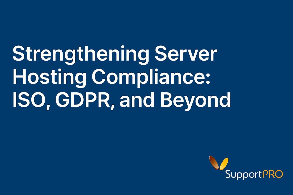 Strengthening Server Hosting Compliance ISO, GDPR, and Beyond