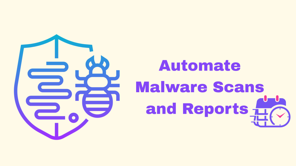 Automate Malware Scans and Reports