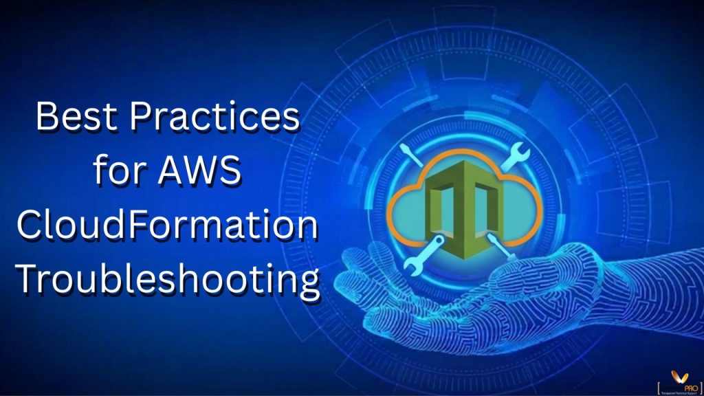 Best Practices for AWS CloudFormation Troubleshooting
