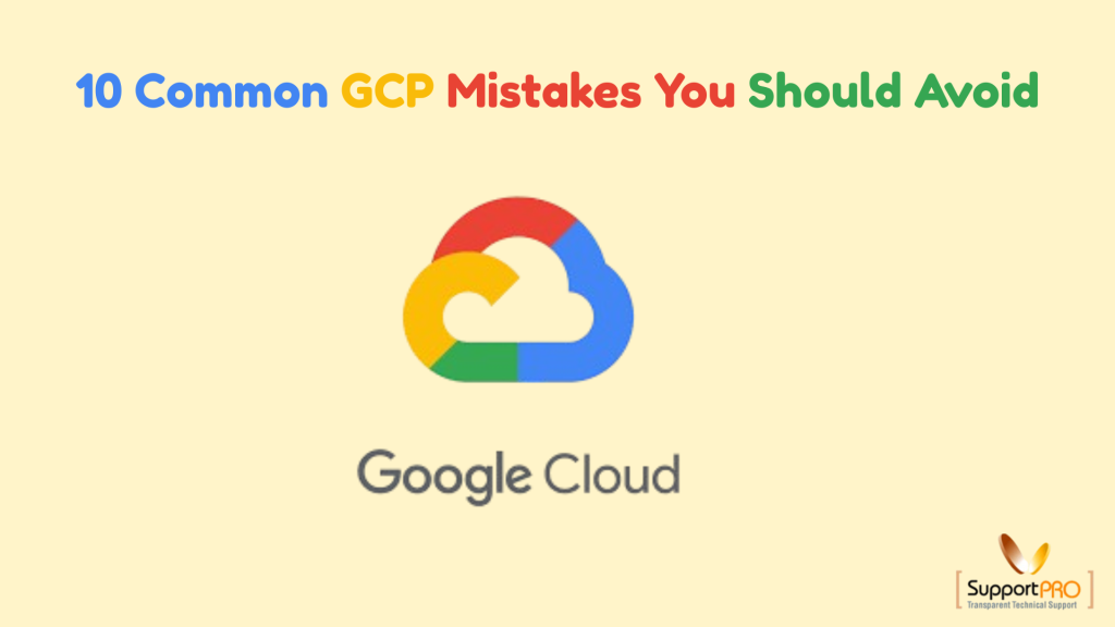 Common Google Cloud Infrastructure Mistakes