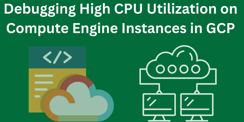 Debugging High CPU Utilization on Compute Engine Instances in GCP