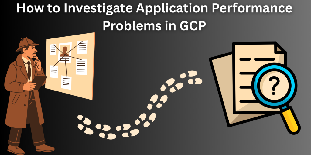 Detective studies a clue board with notes while footprints lead to a folder and a magnifying glass, illustrating investigating GCP app performance issues.