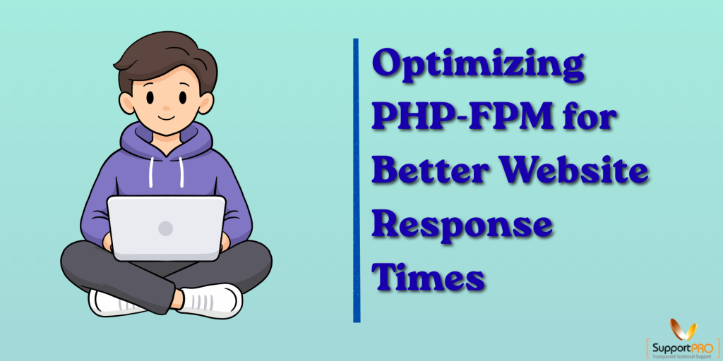 Cartoon person sitting cross‑legged with a laptop on a teal background; headline reads “Optimizing PHP-FPM for Better Website Response Times.”