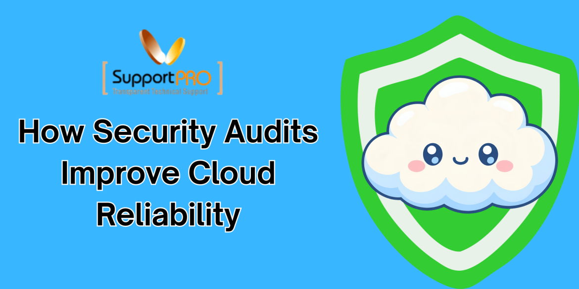 How Security Audits Improve Cloud Reliability